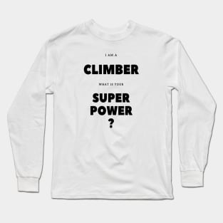 I'm a climber what is your super power? Long Sleeve T-Shirt